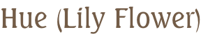 Hue (Lily Flower)